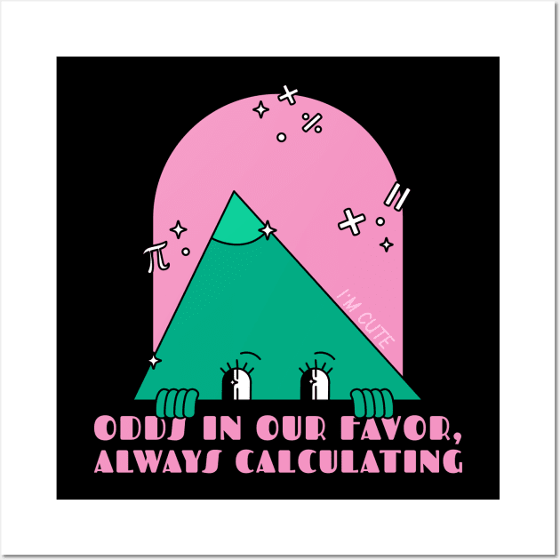 ODDS IN OUR FAVOR ALWAYS CALCULATING Wall Art by BICAMERAL